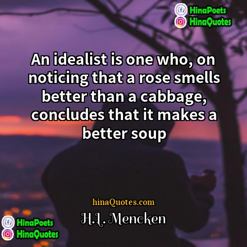 HL Mencken Quotes | An idealist is one who, on noticing